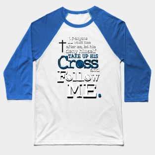 Take up your Cross and Follow Me Baseball T-Shirt